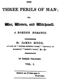 The Three Perils of Man; or, War, Women, and Witchcraft, Vol. 1 (of 3) by James Hogg