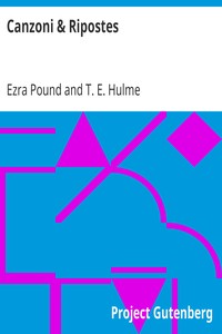 Canzoni & Ripostes
Whereto are appended the Complete Poetical Works of T.E. Hulme by Ezra Pound