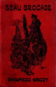 Beau Brocade: A Romance by Emmuska Orczy Orczy