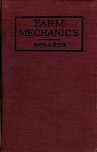 Farm Mechanics: Machinery and Its Use to Save Hand Labor on the Farm. by Herbert A. Shearer