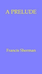 A Prelude by Francis Sherman