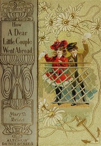How "A Dear Little Couple" Went Abroad by Mary D. (Mary Dow) Brine