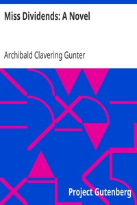 Miss Dividends: A Novel by Archibald Clavering Gunter