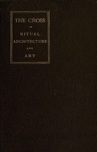 The Cross in Ritual, Architecture and Art by Geo. S. (George Smith) Tyack