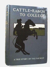 Cattle-Ranch to College: The True Tales of a Boy's Adventures in the Far West by Russell Doubleday