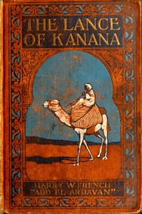 The Lance of Kanana: A Story of Arabia by Harry W. (Harry Willard) French