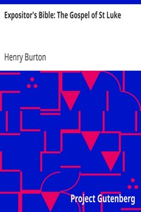 Expositor's Bible: The Gospel of St Luke by Henry Burton
