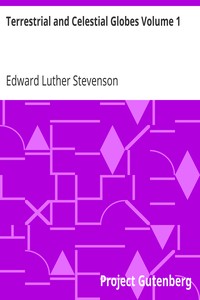 Terrestrial and Celestial Globes Volume 1
Their History and Construction Including a Consideration of their Value as Aids in the Study of Geography and Astronomy by Edward Luther Stevenson