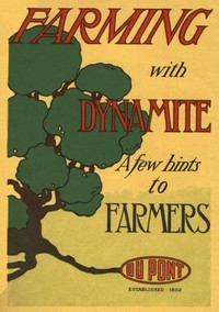 Farming with Dynamite: A Few Hints to Farmers by E.I. du Pont de Nemours & Company