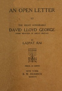 An Open Letter to the Right Honorable David Lloyd George
Prime Minister of Great Britain by Lala Lajpat Rai