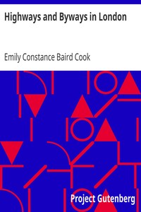 Highways and Byways in London by Emily Constance Baird Cook