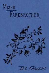 Miser Farebrother: A Novel (vol. 3 of 3) by B. L. (Benjamin Leopold) Farjeon