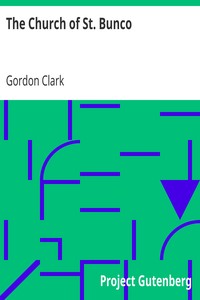 The Church of St. Bunco
A Drastic Treatment of a Copyrighted Religion-- Un-Christian Non-Science by Gordon Clark