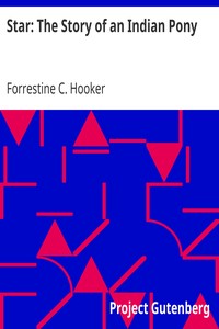 Star: The Story of an Indian Pony by Forrestine C. (Forrestine Cooper) Hooker