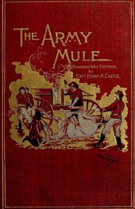 The Army Mule, and Other War Sketches by Henry A. (Henry Anson) Castle