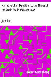 Narrative of an Expedition to the Shores of the Arctic Sea in 1846 and 1847 by John Rae
