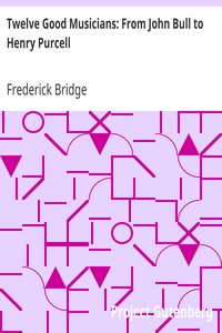 Twelve Good Musicians: From John Bull to Henry Purcell by Frederick Bridge