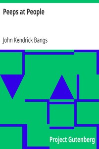 Peeps at People
Being Certain Papers from the Writings of Anne Warrington Witherup by John Kendrick Bangs