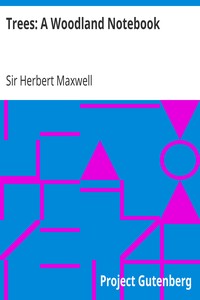 Trees: A Woodland Notebook
Containing Observations on Certain British and Exotic Trees by Herbert Maxwell