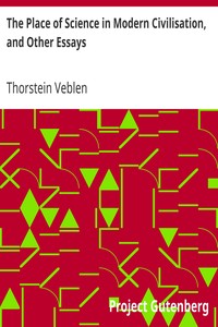 The Place of Science in Modern Civilisation, and Other Essays by Thorstein Veblen