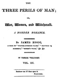 The Three Perils of Man; or, War, Women, and Witchcraft, Vol. 3 (of 3) by James Hogg