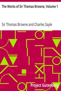 The Works of Sir Thomas Browne, Volume 1 by Thomas Browne
