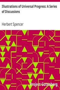 Illustrations of Universal Progress: A Series of Discussions by Herbert Spencer