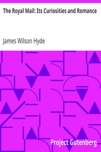 The Royal Mail: Its Curiosities and Romance by James Wilson Hyde