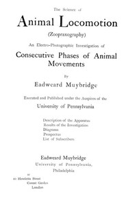 The Science of Animal Locomotion (Zoopraxography)
An Electro-Photographic Investigation of Consecutive Phases of Animal Movements by Eadweard Muybridge