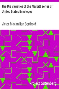 The Die Varieties of the Nesbitt Series of United States Envelopes by Victor Maximilian Berthold
