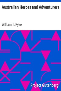 Australian Heroes and Adventurers by William T. (William Thomas) Pyke