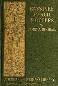 Bass, Pike, Perch, and Others by James A. (James Alexander) Henshall