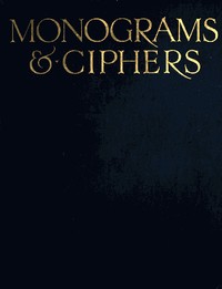 Monograms & Ciphers by A. A. (Albert Angus) Turbayne