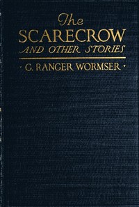 The Scarecrow, and Other Stories by G. Ranger (Gwendolyn Ranger) Wormser