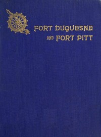 Fort Duquesne and Fort Pitt; Early Names of Pittsburgh Streets by Pa.) Daughters of the American Revolution. Pittsburgh Chapter (Pittsburgh