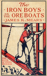 The Iron Boys on the Ore Boats; or, Roughing It on the Great Lakes by James R. Mears