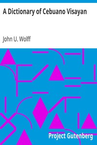 A Dictionary of Cebuano Visayan by John U. Wolff