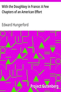 With the Doughboy in France: A Few Chapters of an American Effort by Edward Hungerford