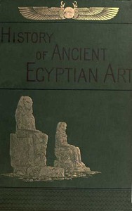 A History of Art in Ancient Egypt, Vol. 2 (of 2) by Georges Perrot