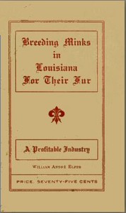 Breeding minks in Louisiana for their fur: A profitable industry by William André Elfer