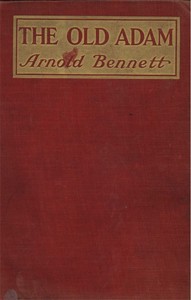 The Old Adam: A Story of Adventure by Arnold Bennett