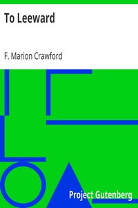 To Leeward by F. Marion (Francis Marion) Crawford