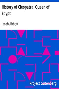 History of Cleopatra, Queen of Egypt by Jacob Abbott
