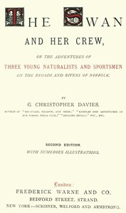 The Swan and Her Crew
or The Adventures of Three Young Naturalists and Sportsmen on the Broads and Rivers of Norfolk by G. Christopher (George Christopher) Davies