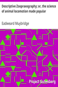 Descriptive Zoopraxography; or, the science of animal locomotion made popular by Eadweard Muybridge