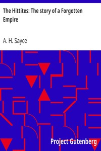 The Hittites: The story of a Forgotten Empire by A. H. (Archibald Henry) Sayce