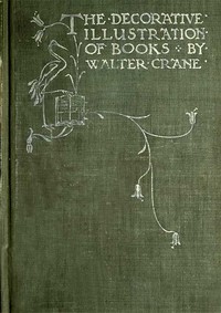 Of the Decorative Illustration of Books Old and New
3rd ed. by Walter Crane