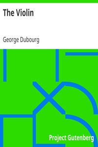The Violin
Some Account of That Leading Instrument and Its Most Eminent Professors, from Its Earliest Date to the Present Time; with Hints to Amateurs, Anecdotes, etc. by George Dubourg