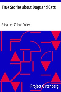 True Stories about Dogs and Cats by Eliza Lee Cabot Follen