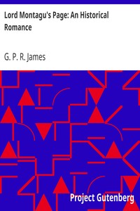 Lord Montagu's Page: An Historical Romance by G. P. R. (George Payne Rainsford) James